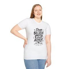 Dream Believe Work Unisex Achieve T-Shirt — Motivational Graphic Tee