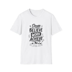 Dream Believe Work Unisex Achieve T-Shirt — Motivational Graphic Tee