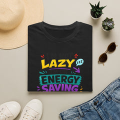 I'm Not Lazy Unisex— Energy Saving Mode T-Shirt