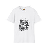 Success Is Not For The Lazy T-Shirt Unisex