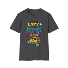 I'm Not Lazy Unisex— Energy Saving Mode T-Shirt