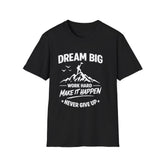 Dream Big Mountain Unisex T-Shirt — "Dream Big, Work Hard, Make It Happen" Inspirational Tee