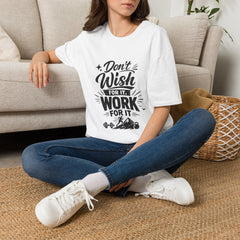 Don't Wish For It Unisex— Motivational Graphic T-Shirt