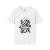 Focus on the Good T-Shirt unisex— Positive Mind Positive Life Inspirational Tee