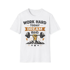 Work Hard Today Dream Big Unisex T-Shirt — Motivational Gym & Fitness Tee