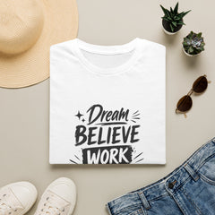 Dream Believe Work Unisex Achieve T-Shirt — Motivational Graphic Tee