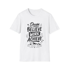 Dream Believe Work Unisex Achieve T-Shirt — Motivational Graphic Tee
