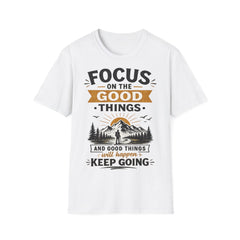 Focus on the Good Things Unisex T-Shirt — Positive Motivational Graphic Tee