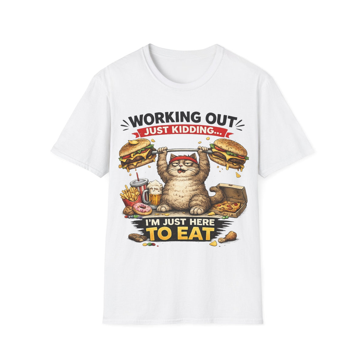 T-Shirt — "Working Out? Just Kidding.. Unisex. I'm Here to Eat" Funny Cat