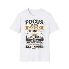 Focus on the Good Things Unisex T-Shirt — Positive Motivational Graphic Tee