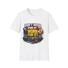 Workout T-Shirt — "Don't Wish For It, Work For It" Unisex Motivational Gym Tee