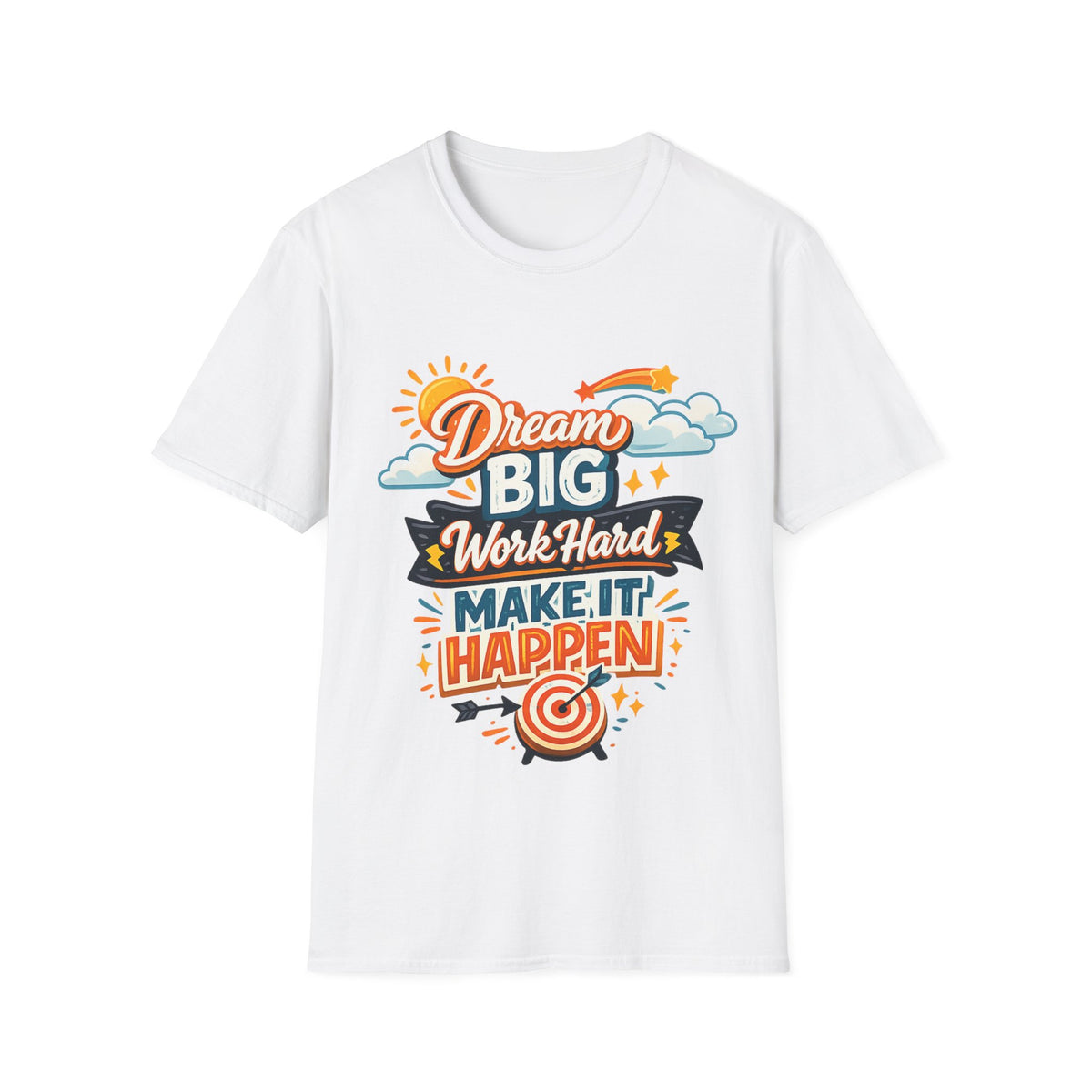 Dream Big Work Hard Make It Unisex Happen T-Shirt — Inspirational Motivational Tee
